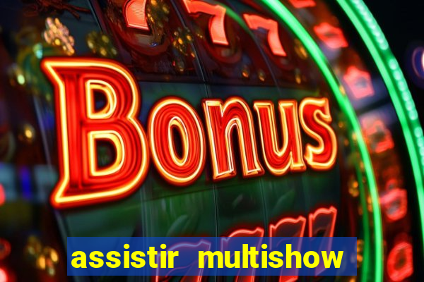 assistir multishow online gratis